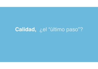 Calidad, ¿el “último paso”?
 