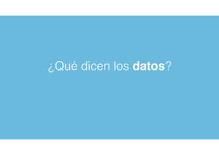 ¿Qué dicen los datos?
 