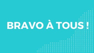 BRAVO À TOUS !
 