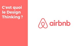 C’est quoi
le Design
Thinking ?
 