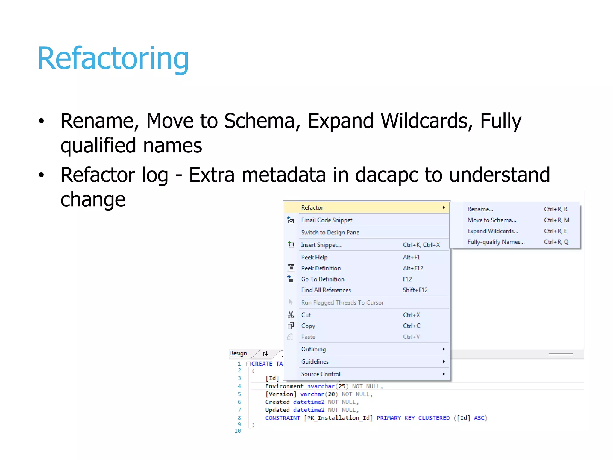 Refactoring • Rename, Move to Schema, Expand Wildcards, Fully qualified names • Refactor log - Extra metadata in dacapc to understand change 