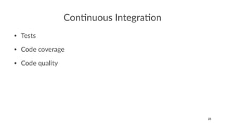 Con$nuous Integra$on
• Tests
• Code coverage
• Code quality
25
 