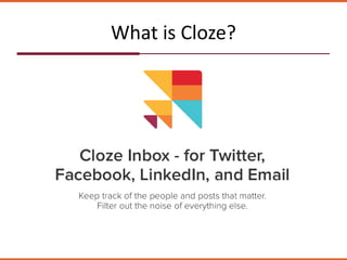 What is Cloze?
 