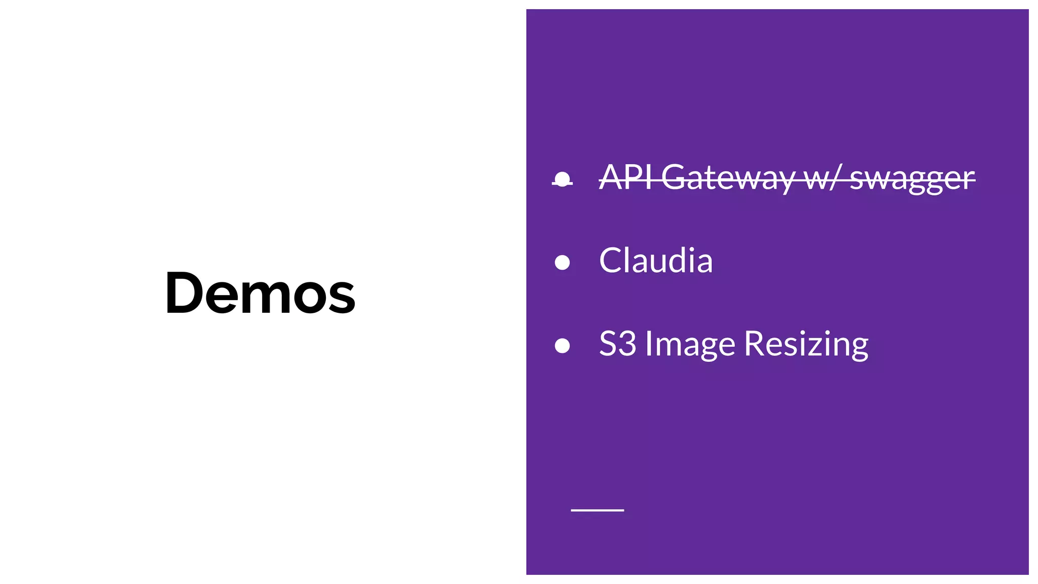 Demos
● API Gateway w/ swagger
● Claudia
● S3 Image Resizing