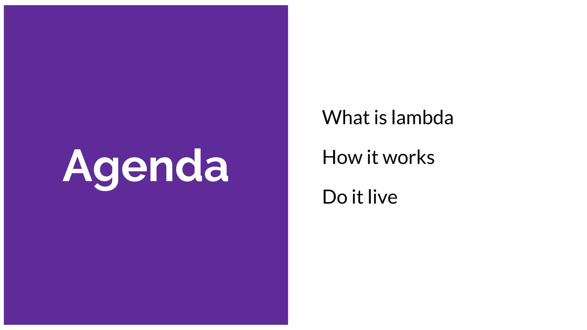 Agenda
What is lambda
How it works
Do it live