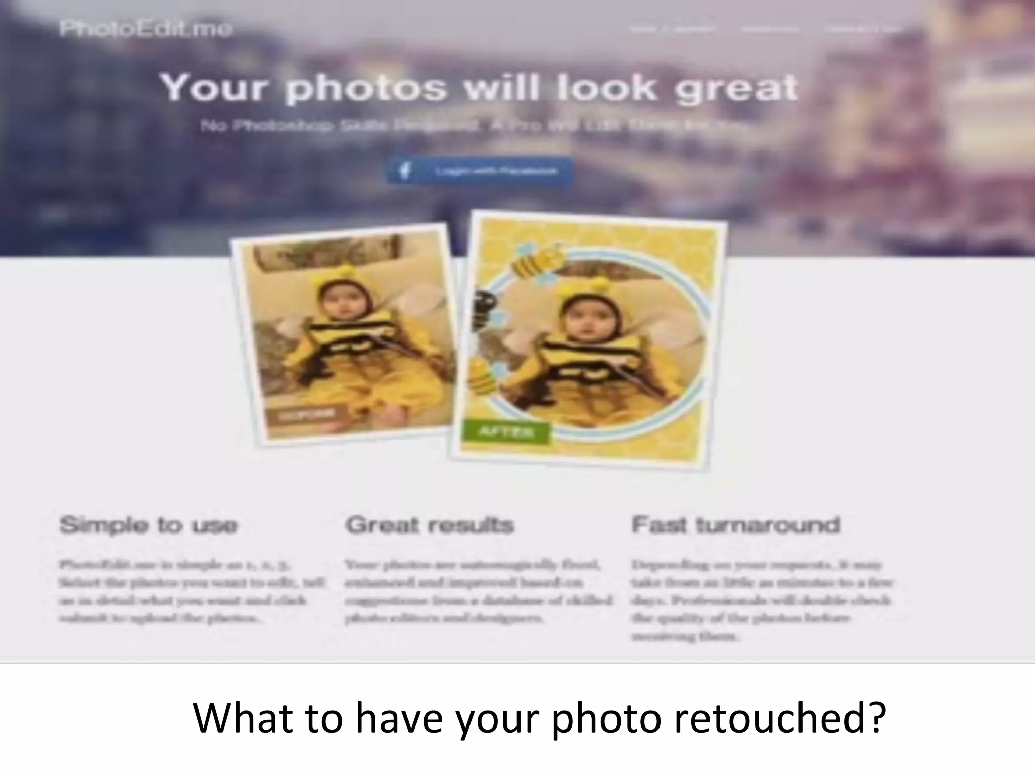 What	
  to	
  have	
  your	
  photo	
  retouched?	
  
 
