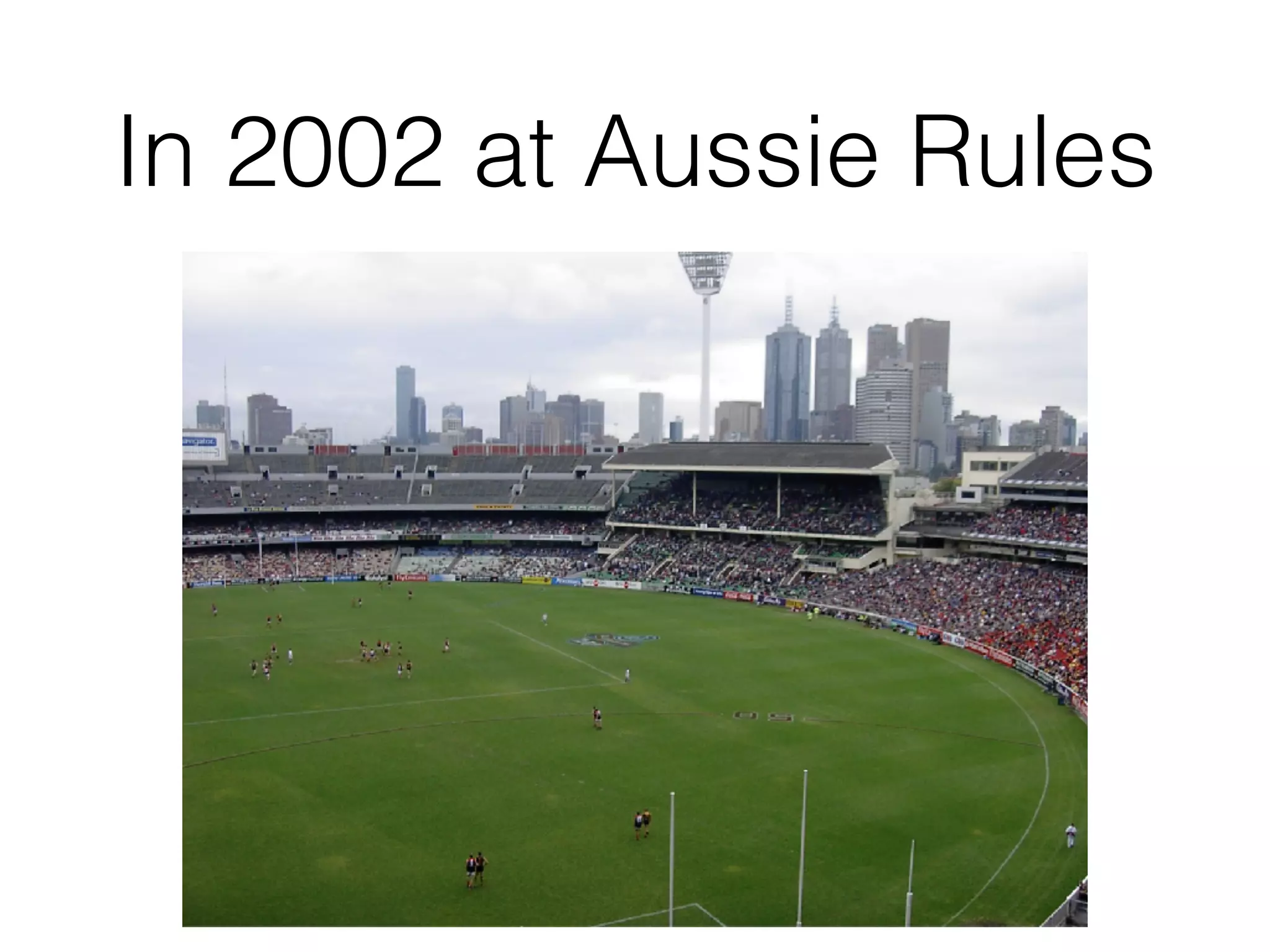 In 2002 at Aussie Rules 