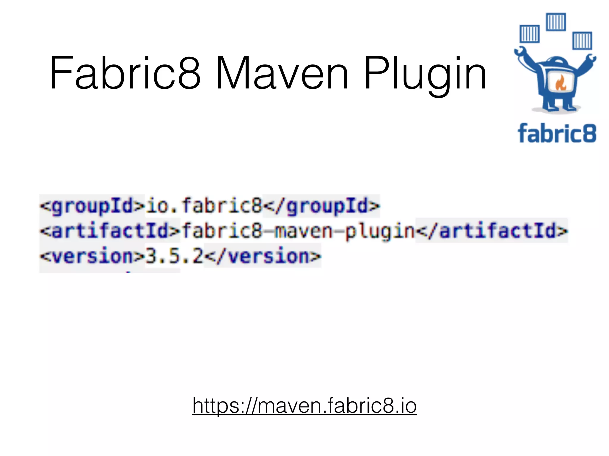 https://maven.fabric8.io Fabric8 Maven Plugin 