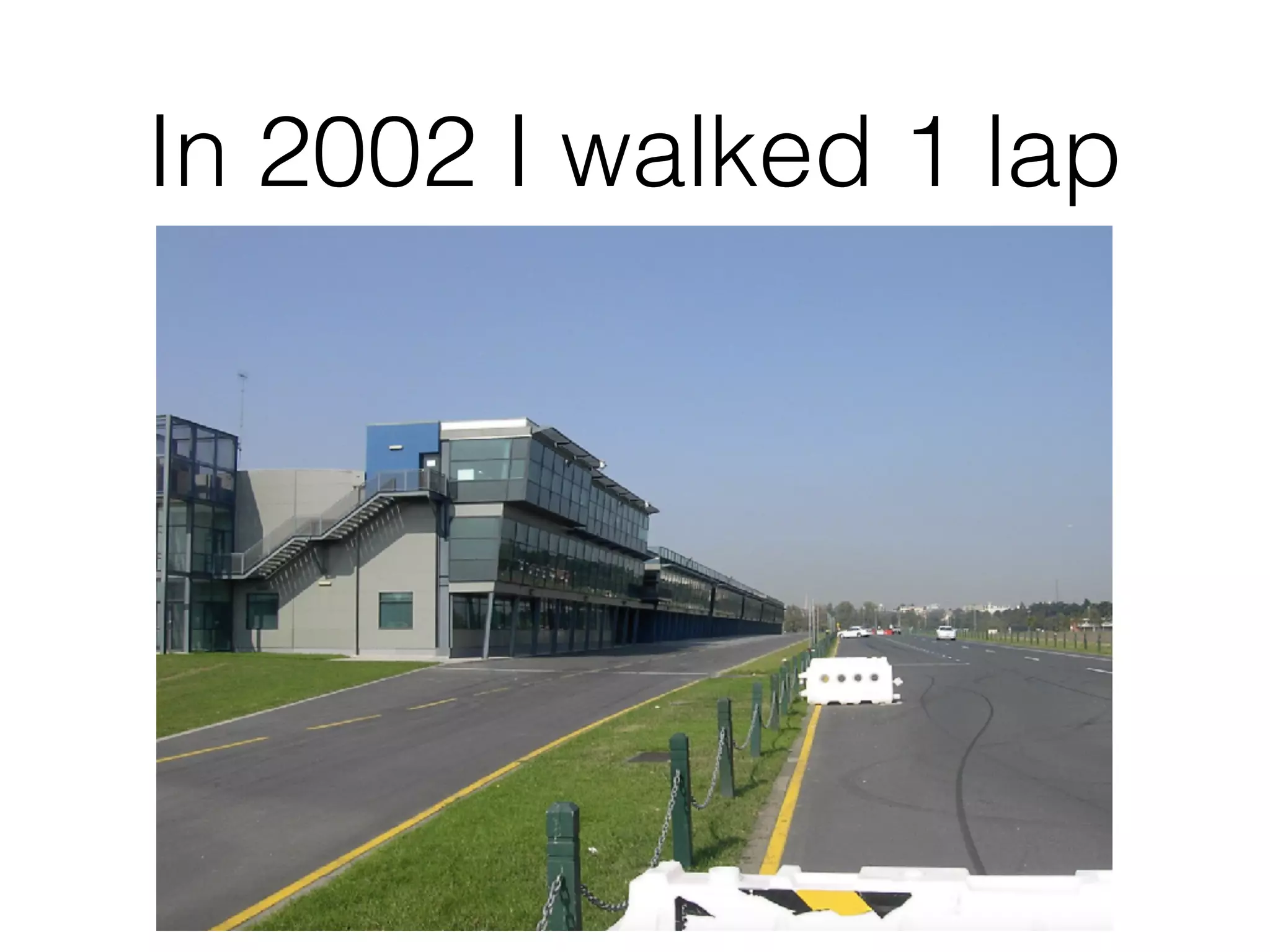In 2002 I walked 1 lap 