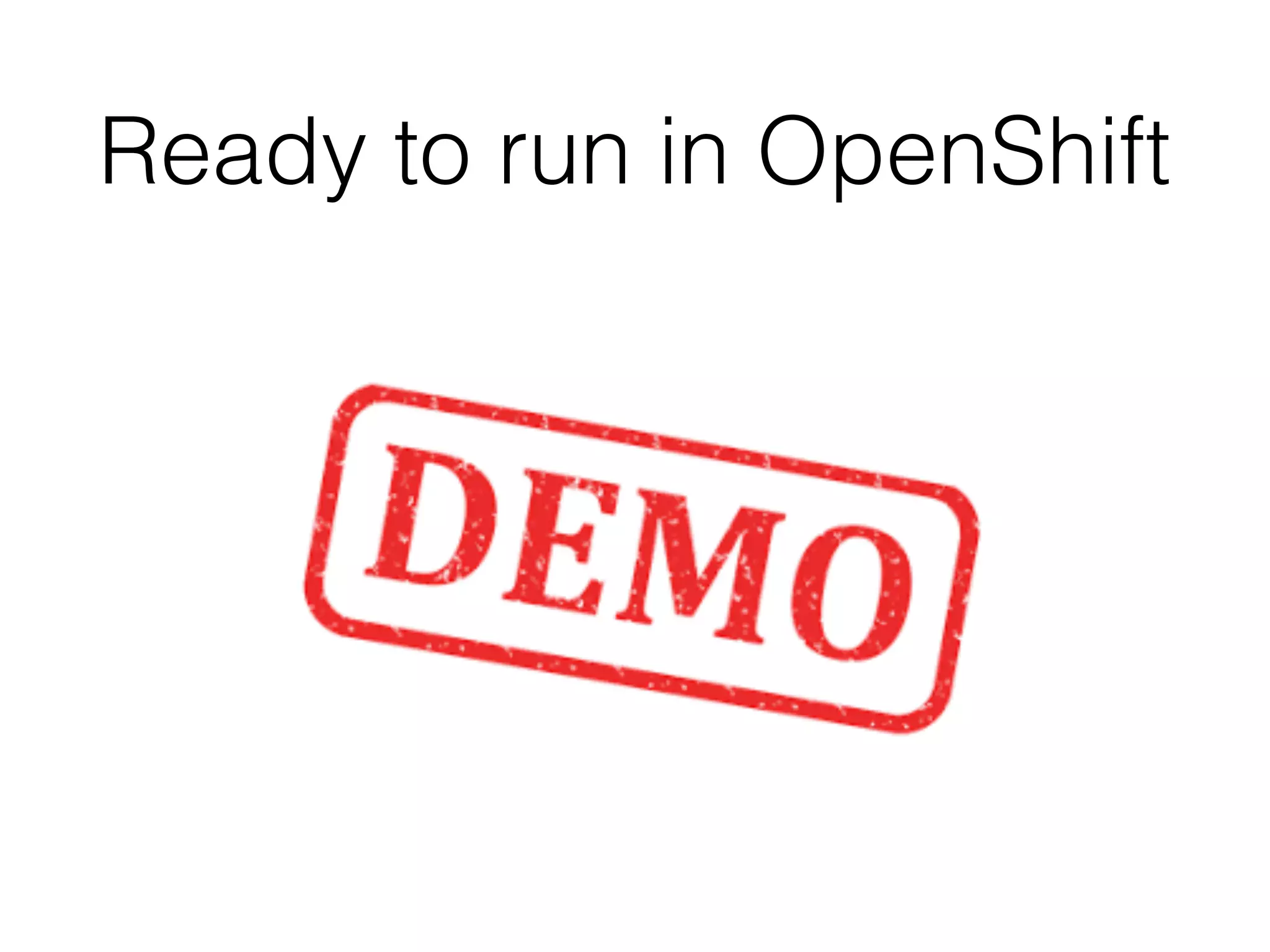 Ready to run in OpenShift 