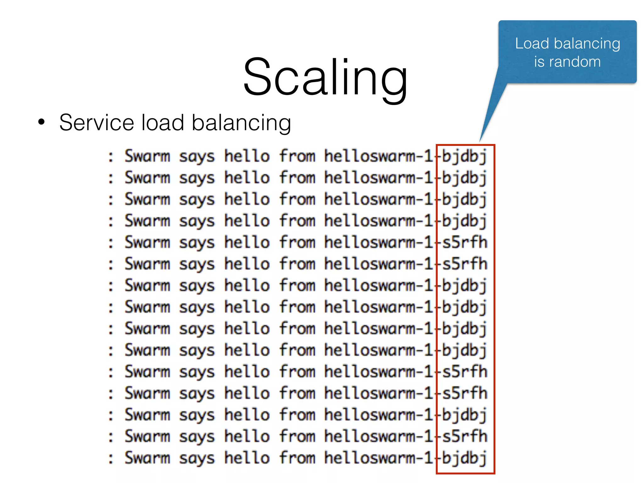 Scaling • Service load balancing Load balancing is random 