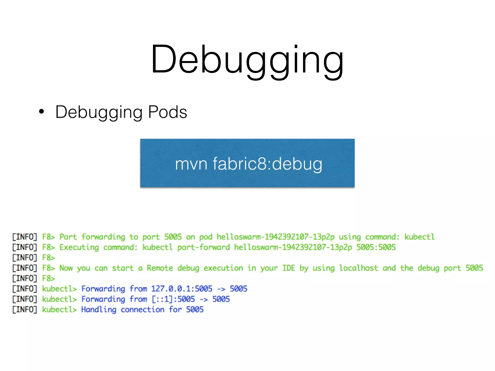 Debugging • Debugging Pods mvn fabric8:debug 