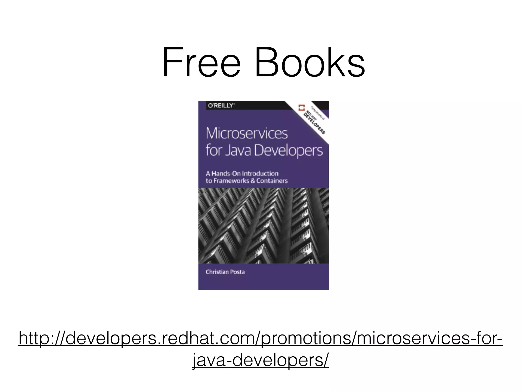 Free Books http://developers.redhat.com/promotions/microservices-for- java-developers/ 