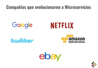 Compañías que evolucionaron a Microservicios
 