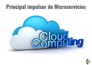 Principal impulsor de Microservicios
 