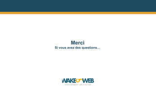 Merci
Si vous avez des questions…
 