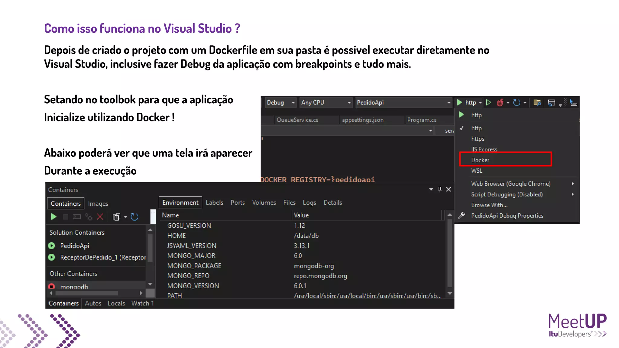 Como isso funciona no Visual Studio ?
Depois de criado o projeto com um Dockerfile em sua pasta é possível executar diretamente no
Visual Studio, inclusive fazer Debug da aplicação com breakpoints e tudo mais.
Setando no toolbok para que a aplicação
Inicialize utilizando Docker !
Abaixo poderá ver que uma tela irá aparecer
Durante a execução
 
