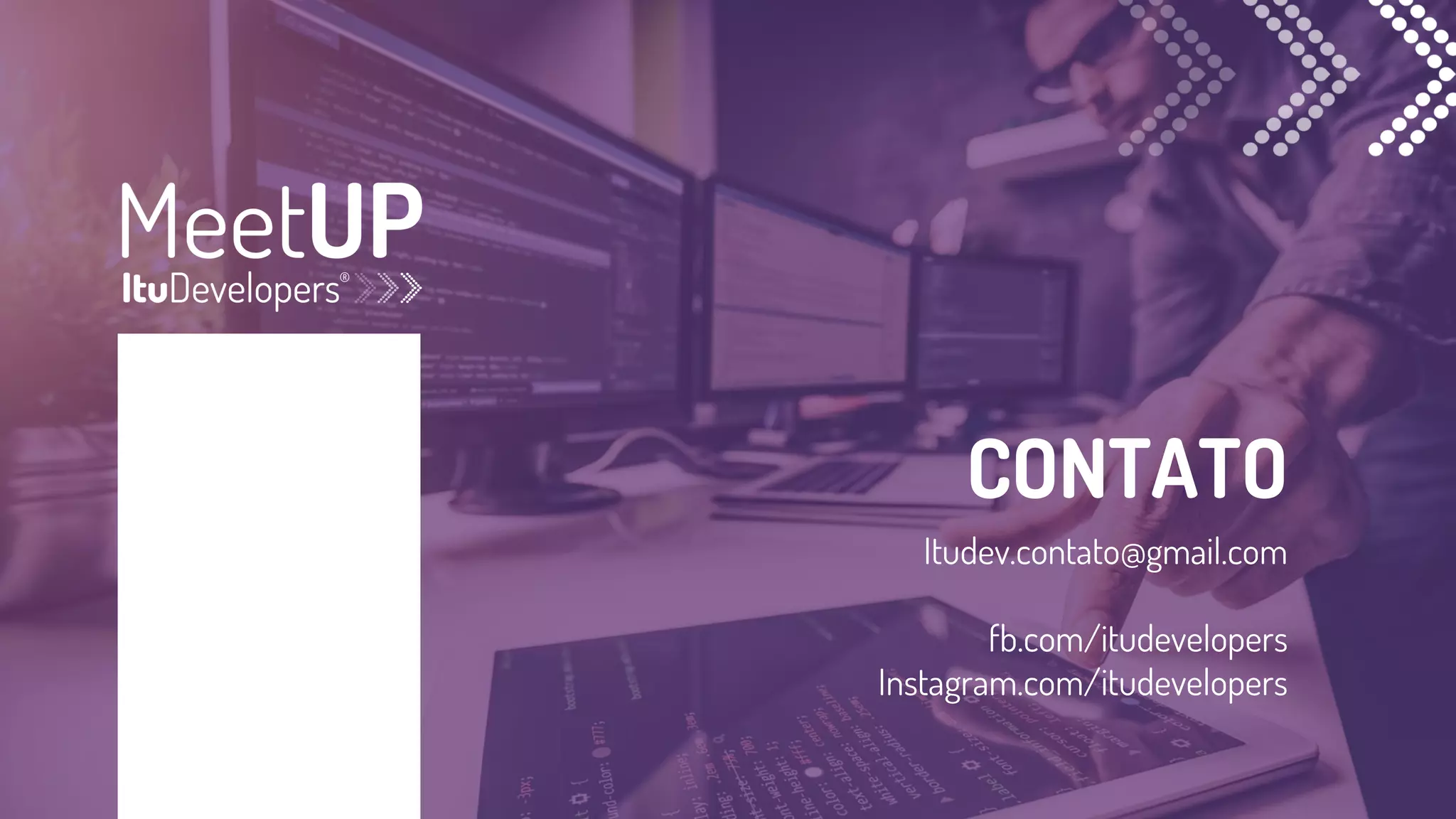 CONTATO
Itudev.contato@gmail.com
fb.com/itudevelopers
Instagram.com/itudevelopers
 