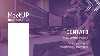 CONTATO
Itudev.contato@gmail.com
fb.com/itudevelopers
Instagram.com/itudevelopers
 