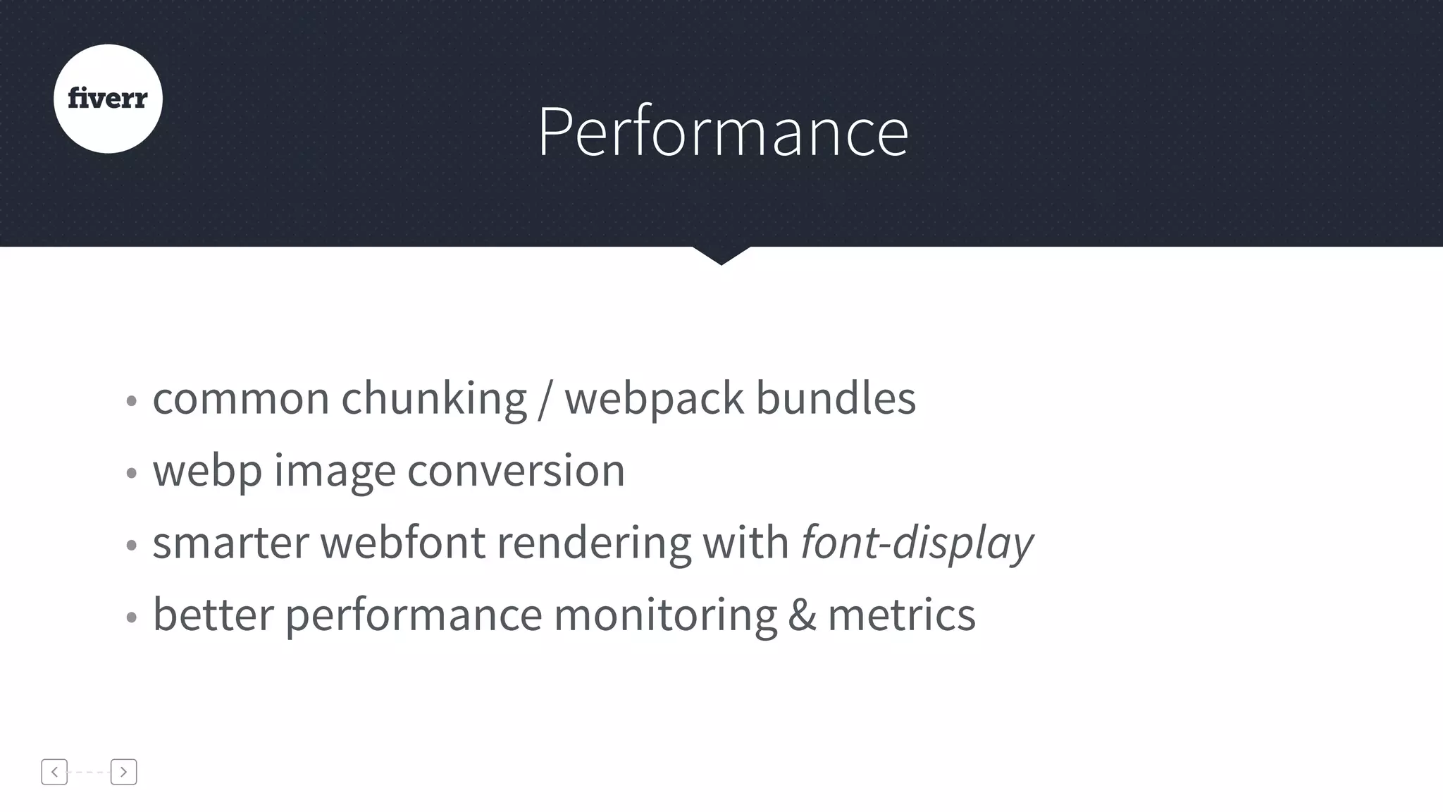 Performance
• common chunking / webpack bundles
• webp image conversion
• smarter webfont rendering with font-display
• better performance monitoring & metrics
 
