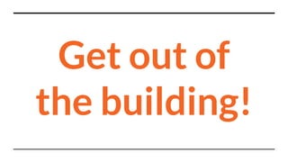 Get out of
the building!
 
