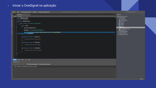 - Iniciar o OneSignal na aplicação
 