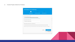 ● Criando Projeto Android no Firebase
 
