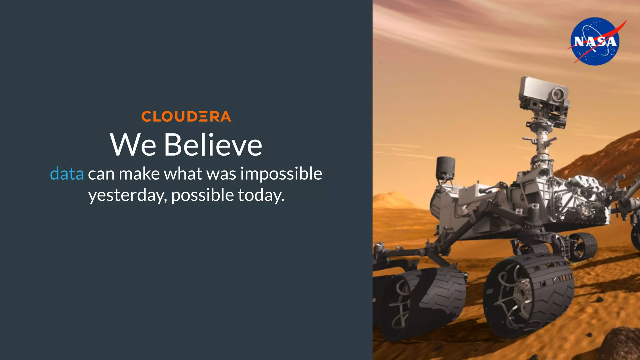 We Believe  
data can make what was impossible  
yesterday, possible today.
 