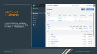 © 2019 Cloudera, Inc. All rights reserved. 41
A machine learning workspace
service to connect teams of data
scientists to enterprise data
MACHINE
LEARNING
 