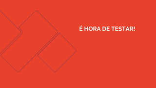 AUTOMAÇÃO DE TESTES API
É HORA DE TESTAR!
É HORA DE TESTAR!
 