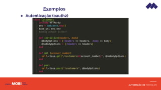 AUTOMAÇÃO DE TESTES API
Exemplos
● Autenticação (oauth2)
 