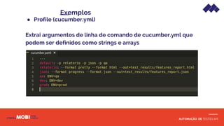 AUTOMAÇÃO DE TESTES API
● Profile (cucumber.yml)
Extrai argumentos de linha de comando de cucumber.yml que
podem ser definidos como strings e arrays
Exemplos
 