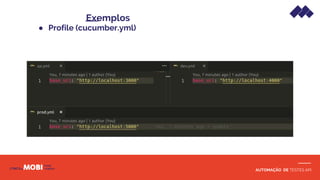AUTOMAÇÃO DE TESTES API
● Profile (cucumber.yml)
Exemplos
 