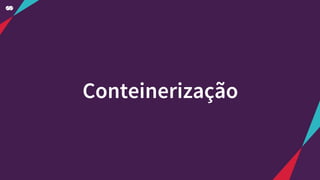 Conteinerização
 