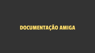 DOCUMENTAÇÃO AMIGA
 