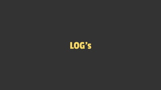 LOG’s
 