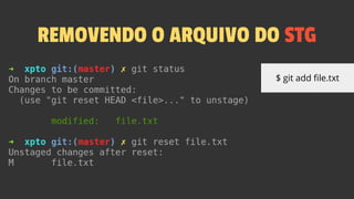 $ git add file.txt
REMOVENDO O ARQUIVO DO STG
 