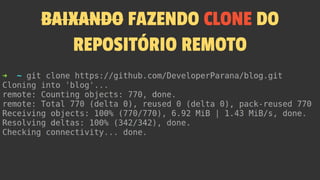 BAIXANDO FAZENDO CLONE DO
REPOSITÓRIO REMOTO
 