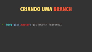 CRIANDO UMA BRANCH
 