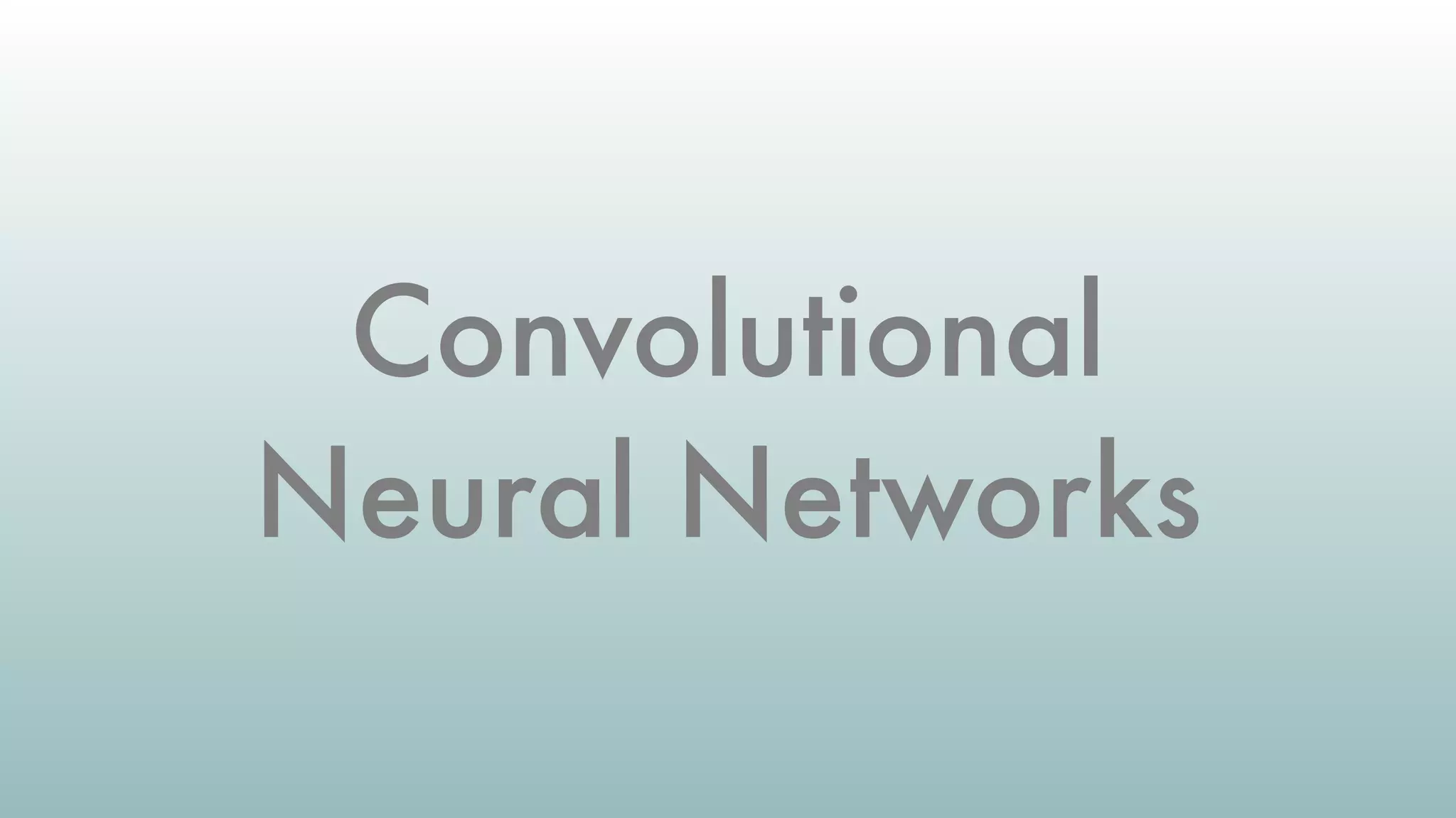 Convolutional
Neural Networks
 