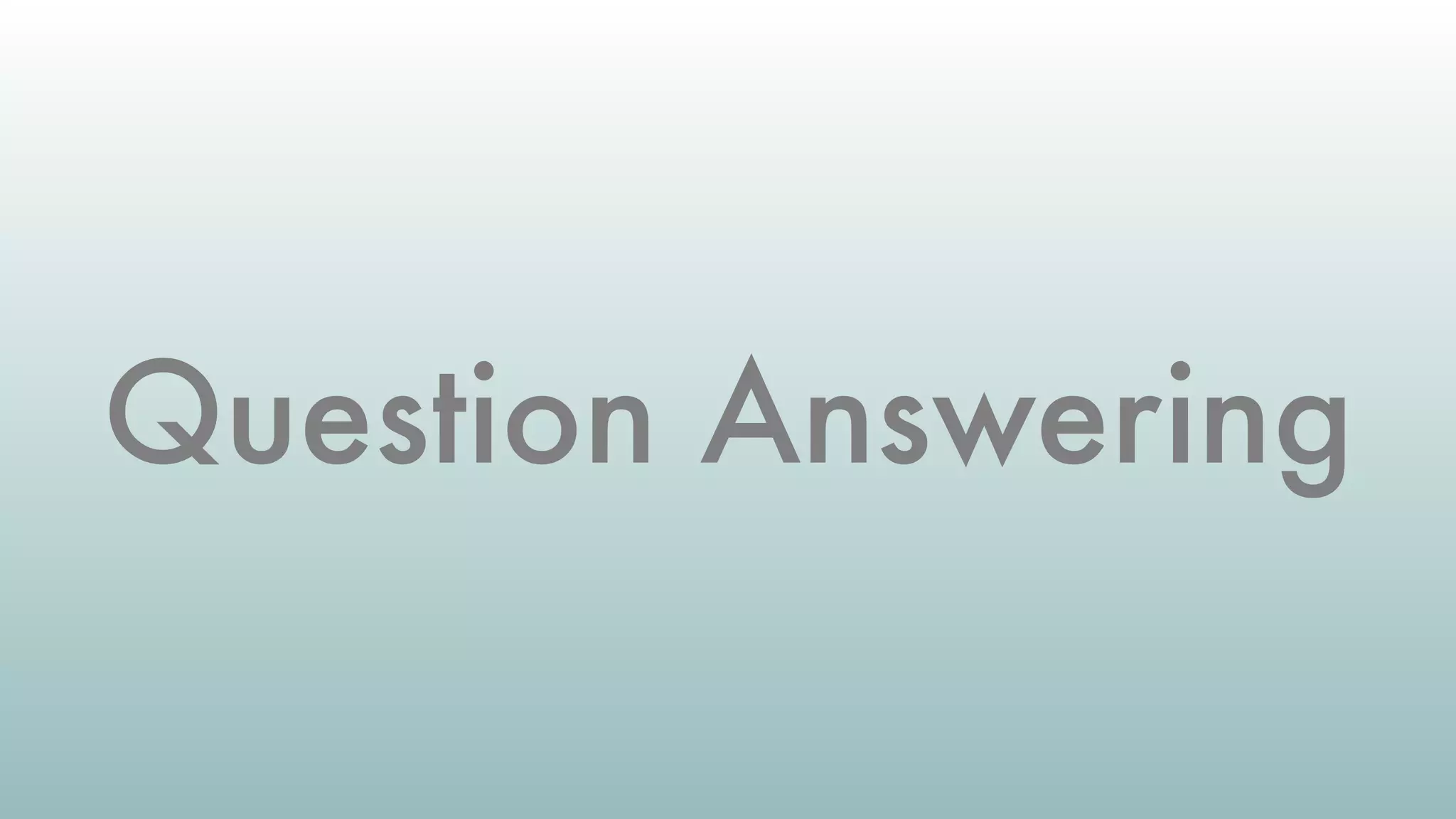 Question Answering
 