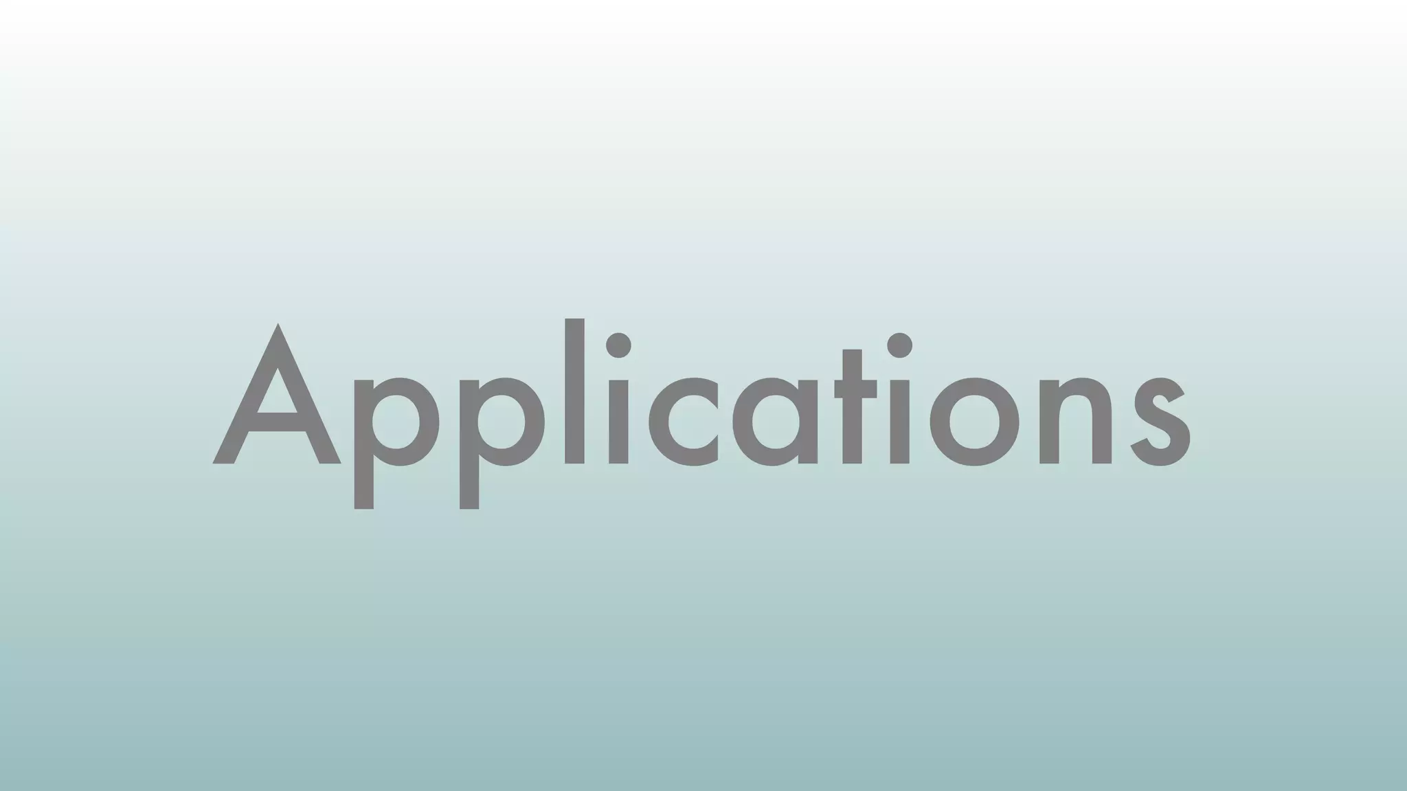 Applications
 
