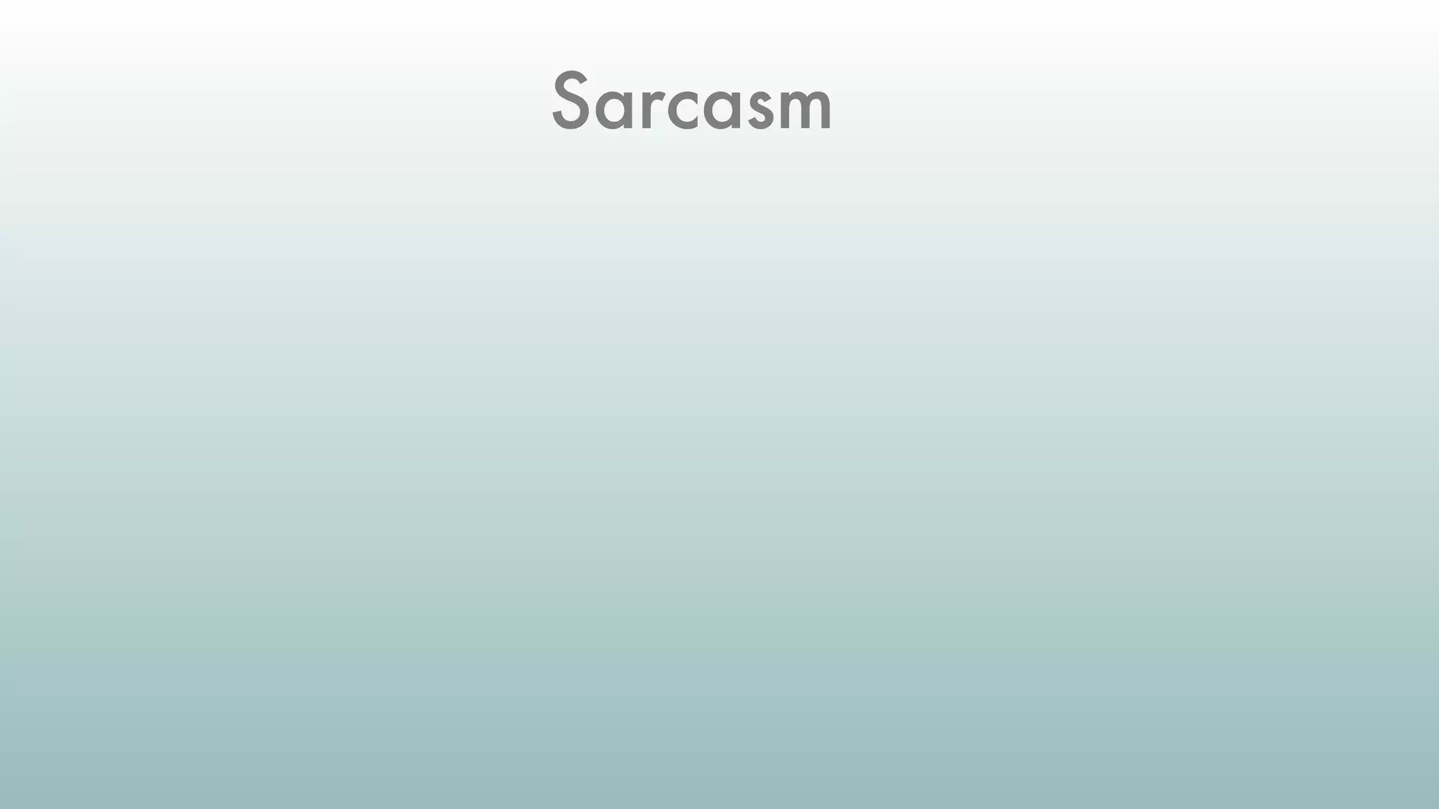 Sarcasm
 