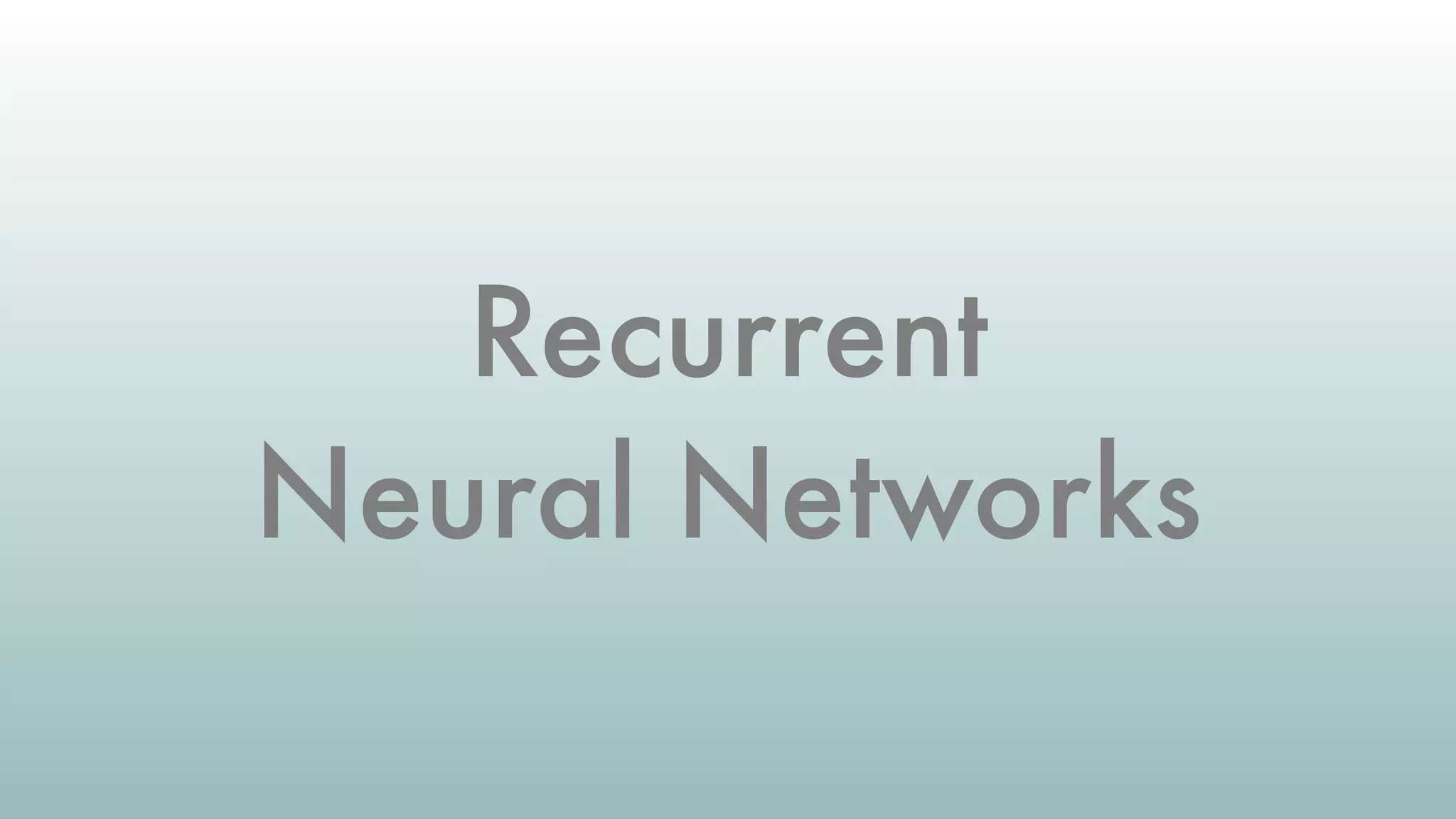 Recurrent
Neural Networks
 