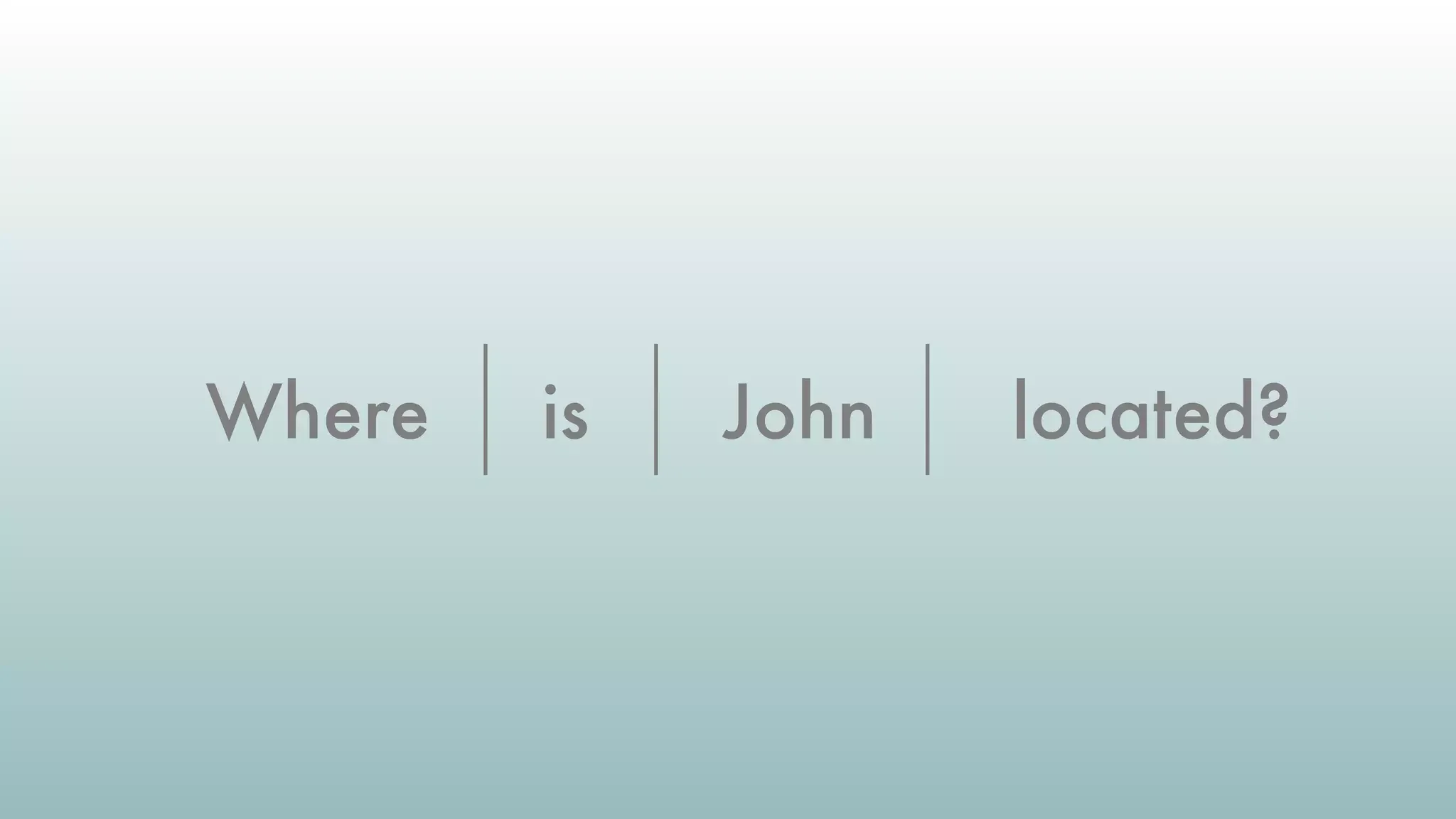 isWhere John located?
 