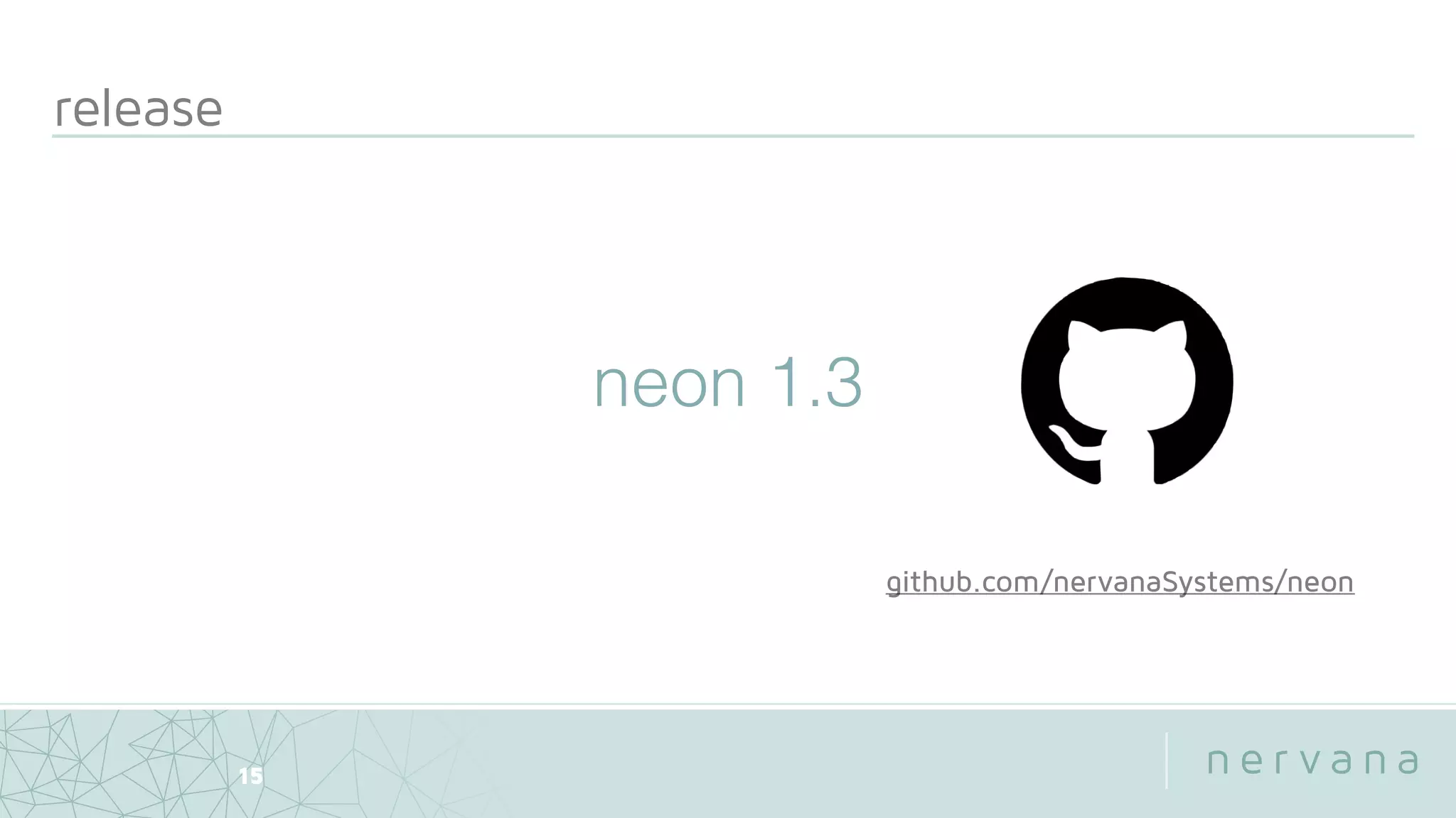 release
15
neon 1.3
github.com/nervanaSystems/neon
 