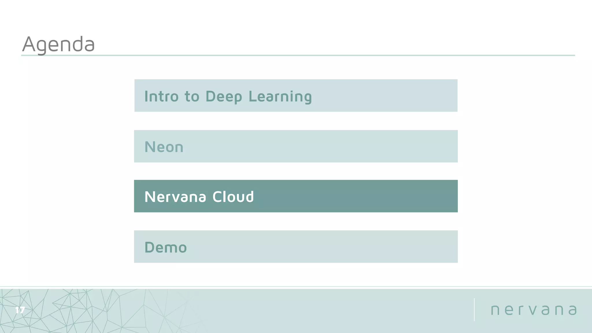Agenda
17
Neon
Nervana Cloud
Intro to Deep Learning
Demo
 