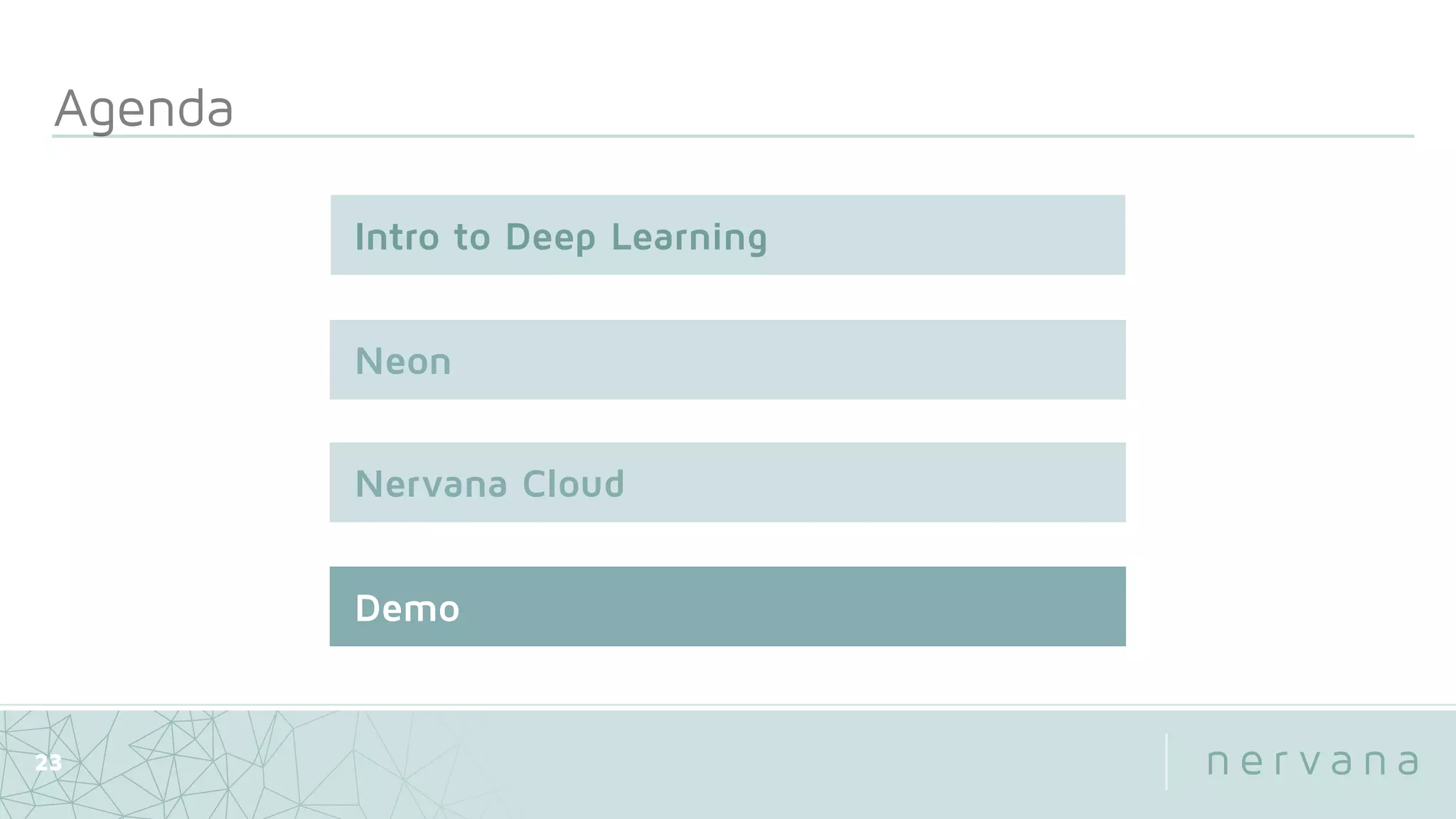 Agenda
23
Neon
Nervana Cloud
Intro to Deep Learning
Demo
 