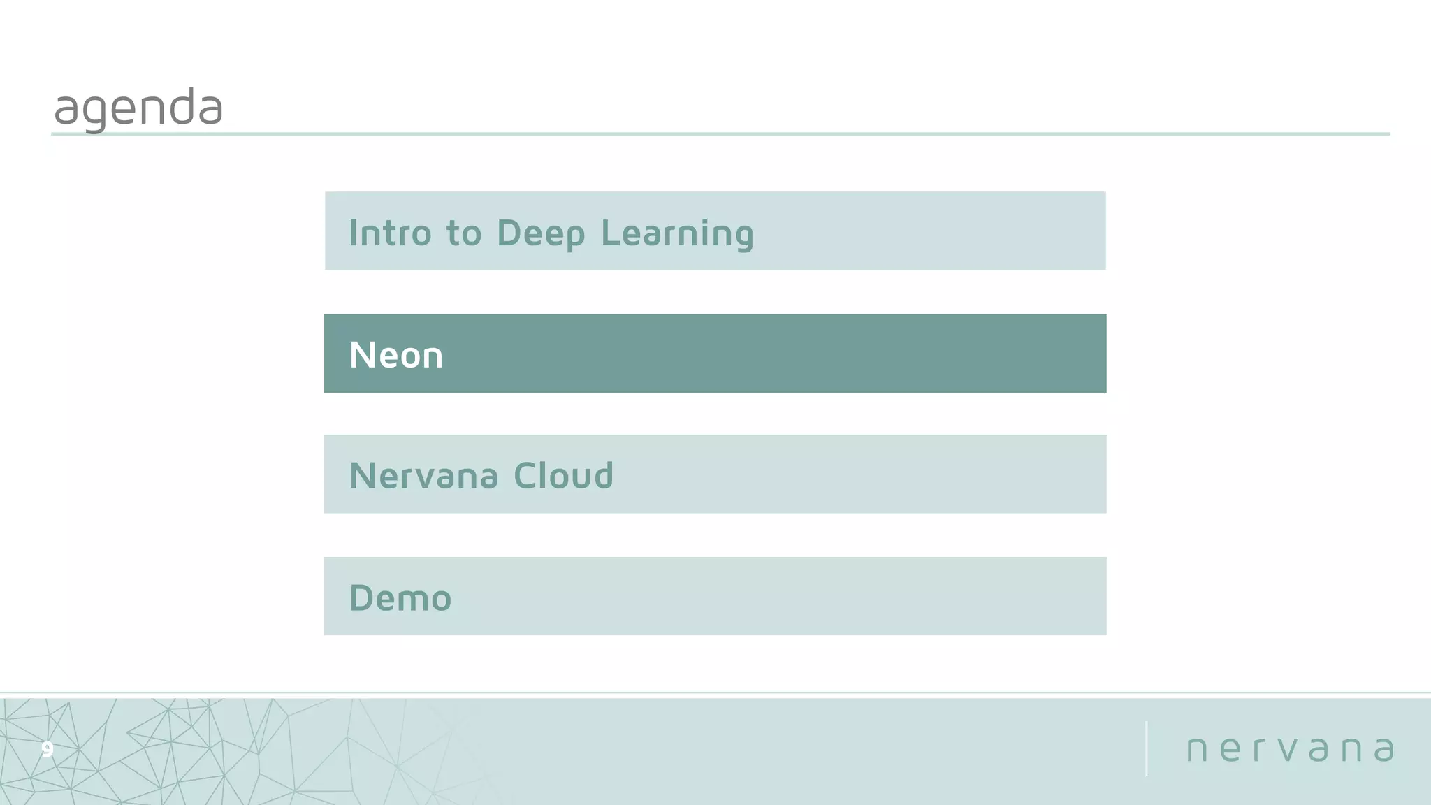 agenda
9
Neon
Nervana Cloud
Intro to Deep Learning
Demo
 