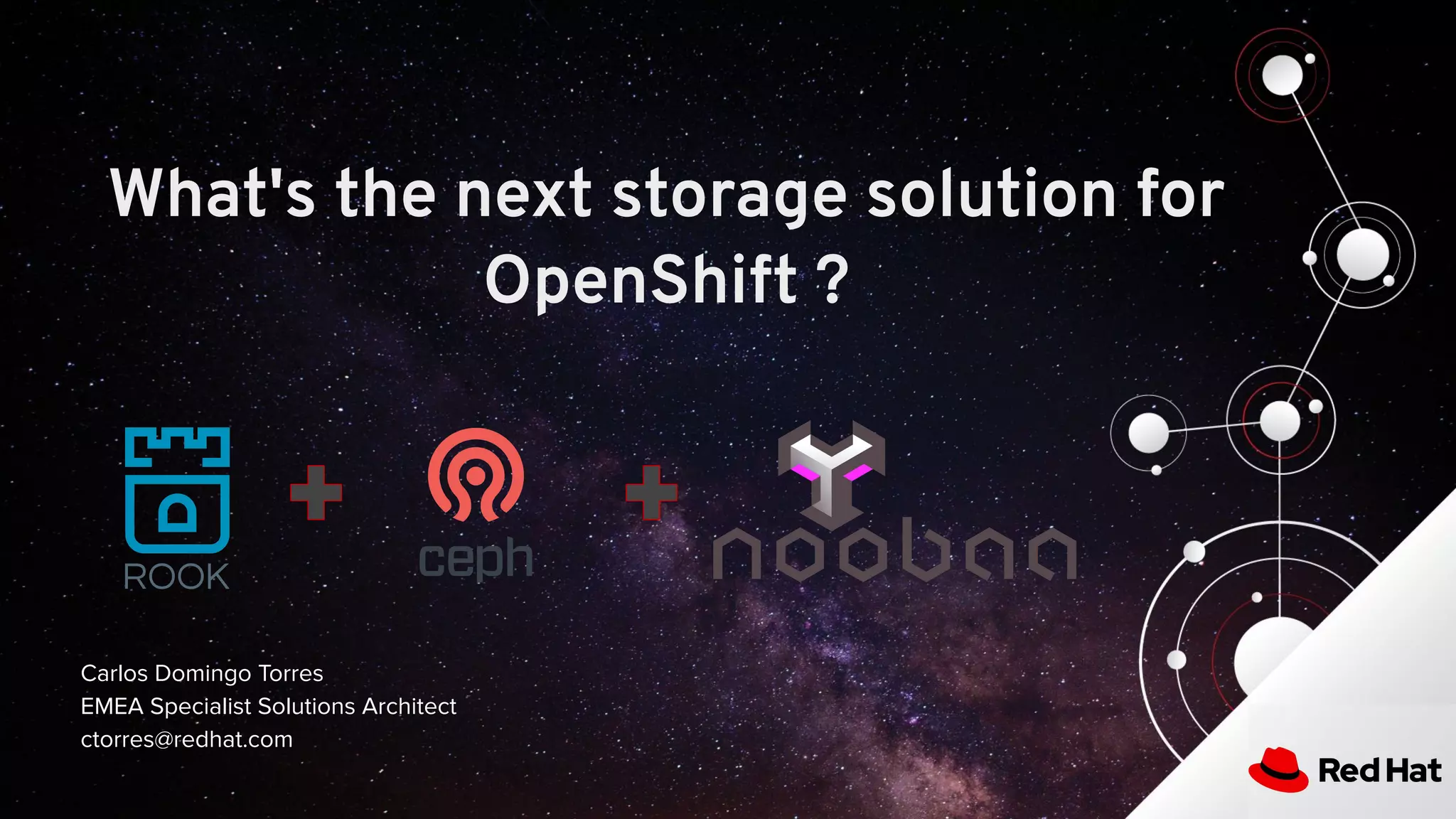 What's the next storage solution for
OpenShift ?
Carlos Domingo Torres
EMEA Specialist Solutions Architect
ctorres@redhat.com
 